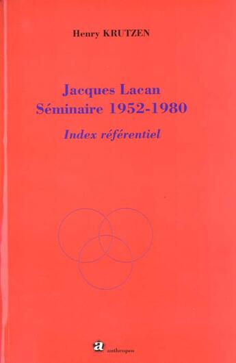 Couverture du livre « Jacques Lacan ; Seminaires 1952-1980 ; Index Referentiel » de Krutzen/Henry aux éditions Economica