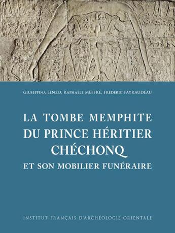 Couverture du livre « MIFAO Tome 149 : la tombe du grand prêtre de Ptah Chéchonq à Memphis et son mobilier funéraire » de Frederic Payraudeau et Giuseppina Lenzo et Raphaele Meffre aux éditions Ifao