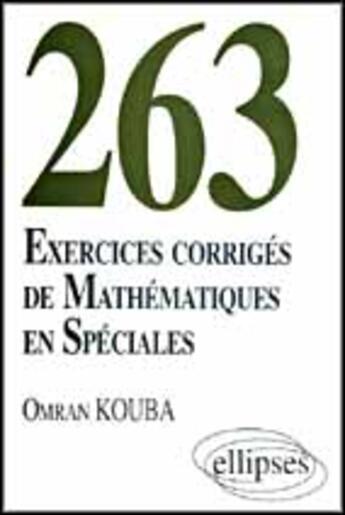 Couverture du livre « 263 exercices corriges de mathematiques en speciales » de Kouba Omran aux éditions Ellipses