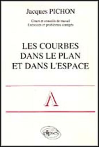 Couverture du livre « Courbes dans le plan et dans l'espace » de Jacques Pichon aux éditions Ellipses