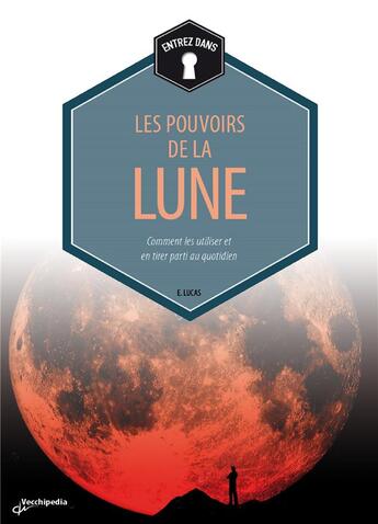 Couverture du livre « Les pouvoirs de la lune ; comment les utiliser et en tirer parti au quotidien » de Lukas E. aux éditions De Vecchi