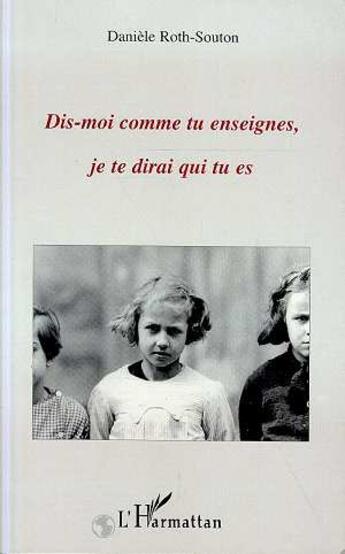 Couverture du livre « Dis-moi comment tu enseignes, je te dirai qui tu es » de Daniele Roth-Souton aux éditions L'harmattan