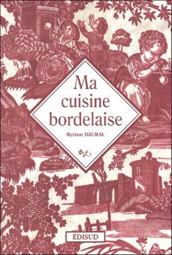 Couverture du livre « Ma cuisine bordelaise » de Myriam Daumal aux éditions Edisud