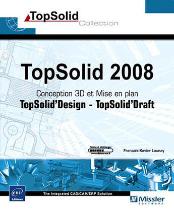 Couverture du livre « Topsolid 2008 ; conception 3d topsolid design et mise en plan topsolid draft » de Francois-Xavier Launay aux éditions Eni