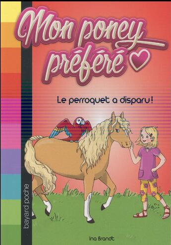 Couverture du livre « Mon poney préféré ; le perroquet a disparu ! » de Ina Brandt aux éditions Bayard Jeunesse