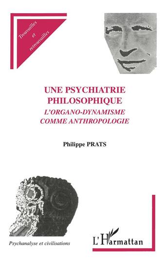 Couverture du livre « Une psychiatrie philosophique ; l'organo-dynamisme comme anthropologie » de Philippe Prats aux éditions L'harmattan