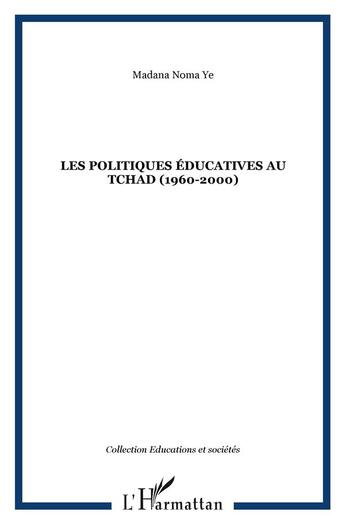 Couverture du livre « LES POLITIQUES ÉDUCATIVES AU TCHAD (1960-2000) » de Madana Noma Ye aux éditions L'harmattan