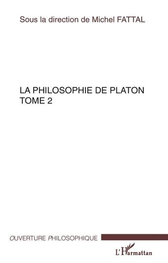 Couverture du livre « La philosophie de Platon Tome 2 » de Michel Fattal aux éditions L'harmattan