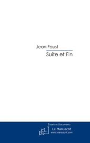 Couverture du livre « Suite et fin » de Jean Faust aux éditions Le Manuscrit