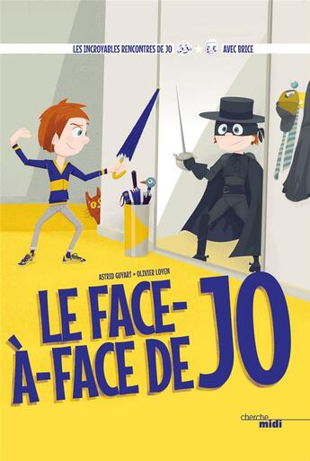 Couverture du livre « Les incroyables rencontres de Jo : le face-à-face de Jo » de Astrid Guyart et Olivier Loyen et Brice Guyart aux éditions Cherche Midi