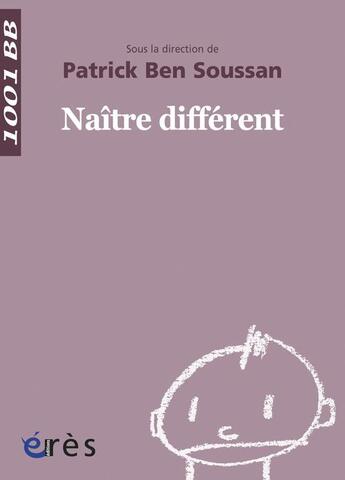 Couverture du livre « Naître different » de Patrick Ben Soussan aux éditions Eres