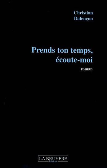 Couverture du livre « Prends ton temps, écoute-moi » de Dalençon Christian aux éditions La Bruyere