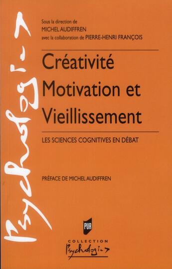 Couverture du livre « Créativité motivation et vieillissement ; les sciences cognitives en débat » de Michel Audiffren et Pierre-Henri Francois aux éditions Pu De Rennes