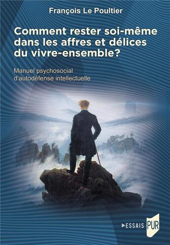 Couverture du livre « Comment rester soi-même dans les affres et délices du vivre-ensemble ? : Manuel psychosocial d'autodéfense intellectuelle » de Francois Le Poultier aux éditions Pu De Rennes