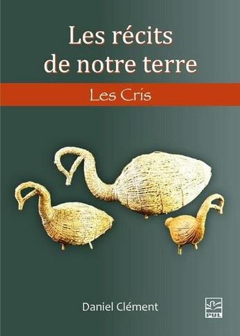 Couverture du livre « Les récits de notre terre : les cris » de Daniel Clement aux éditions Presses De L'universite De Laval