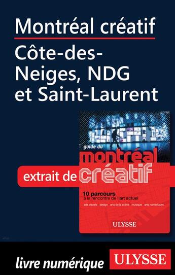 Couverture du livre « Montréal créatif ; Côte-des-Neiges, NDG et Saint-Laurent » de Jerome Delgado aux éditions Ulysse