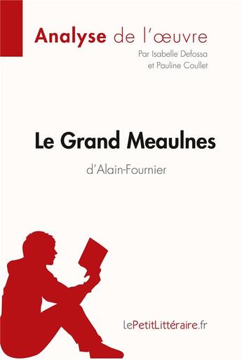 Couverture du livre « Le Grand Meaulnes d'Alain-Fournier » de Isabelle Defossa et Pauline Coullet aux éditions Lepetitlitteraire.fr