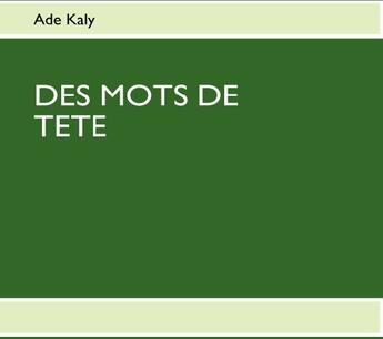 Couverture du livre « Des mots de tête » de Kaly Ade aux éditions Books On Demand