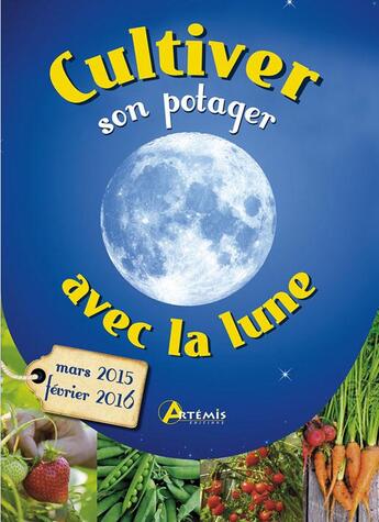 Couverture du livre « Cultiver son potager avec la lune (mars 2015-fevrier 2016) » de Gerard Sasias aux éditions Artemis