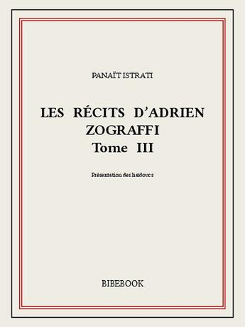 Couverture du livre « Les récits d'Adrien Zograffi III » de Panait Istrati aux éditions Bibebook