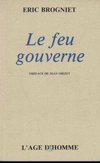 Couverture du livre « Le Feu Gouverne » de Eric Brogniet aux éditions L'age D'homme