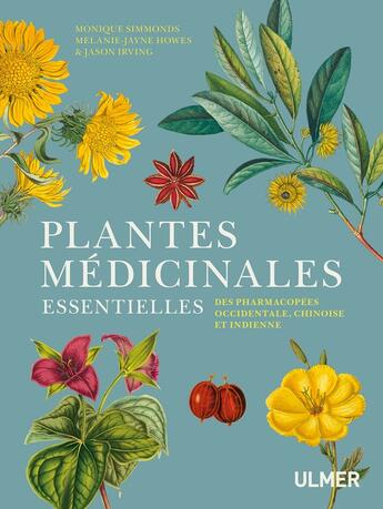 Couverture du livre « Plantes médicinales essentielles des pharmacopées occidentale, chinoise et indienne » de Monique Simmonds et Melanie-Jayne Howes et Jason Irving aux éditions Eugen Ulmer