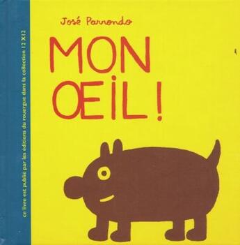 Couverture du livre « Mon oeil ! » de José Parrondo aux éditions Rouergue