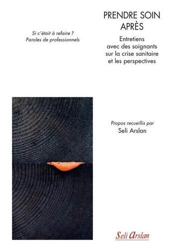 Couverture du livre « Prendre soin après ; entretiens avec des soignants sur la crise sanitaire et les perspectives » de Seli Arslan aux éditions Seli Arslan