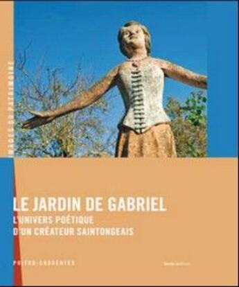 Couverture du livre « Le jardin de Gabriel ; l'univers poétique d'un créateur Saintongeais » de Gabriel Albert aux éditions Geste