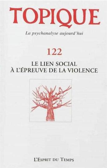 Couverture du livre « Revue Topique Tome 122 : le lien social à l'épreuve de la violence » de Revue Topique aux éditions L'esprit Du Temps