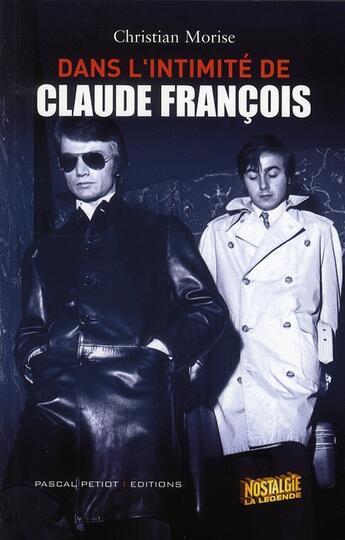 Couverture du livre « Dans l'intimité de Claude Francois » de Christian Morise aux éditions Pascal Petiot