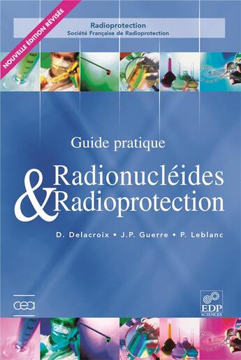 Couverture du livre « Guide pratique ; radionucléides et radioprotection (edition 2006) » de Daniel Delacroix et Jean-Paul Guerre et Paul Leblanc aux éditions Edp Sciences