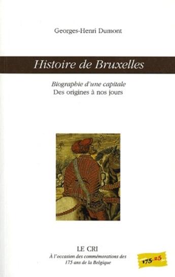 Couverture du livre « Histoire de Bruxelles ; biographie d'une capitale des origines à nos jours » de Georges-Henri Dumont aux éditions Parole Et Silence