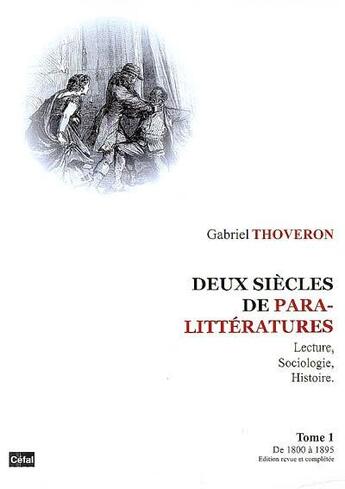 Couverture du livre « Deux siecles de paralitteratures : lecture, sociologie, histoire volume 1, de 1800 a 1895 » de Gabriel Thoveron aux éditions Cefal