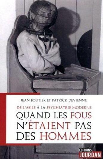 Couverture du livre « De l'asile a la psychiatrie moderne - quand les fous n'etaient pas des hommes » de Boutier/Devienne aux éditions Jourdan