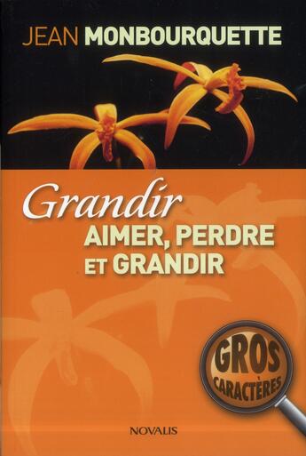 Couverture du livre « Grandir, aimer, perdre et grandir » de Jean Monbourquette aux éditions Novalis