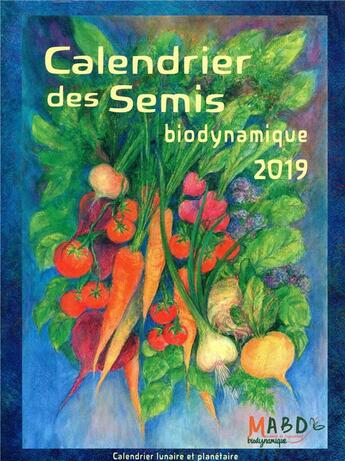 Couverture du livre « Calendrier des semis biodynamique (édition 2019) » de Maria Thun et Mathias K. Thun aux éditions Bio Dynamique