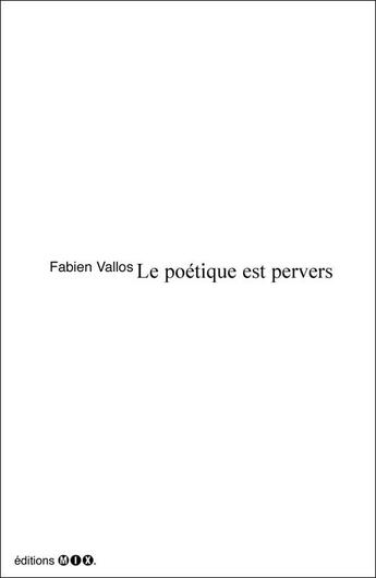 Couverture du livre « Le poétique est pervers » de Fabien Vallos aux éditions Editions Mix