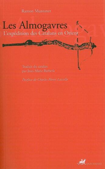 Couverture du livre « Les almogavres ; l'expédition des Catalans en Orient » de Ramon Muntaner aux éditions Anacharsis