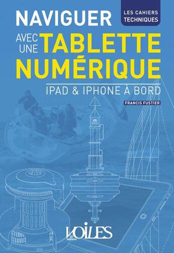 Couverture du livre « Naviguer avec une tablette numérique ; Ipad et Ipone à bord » de Francis Fustier aux éditions Voiles Et Voiliers