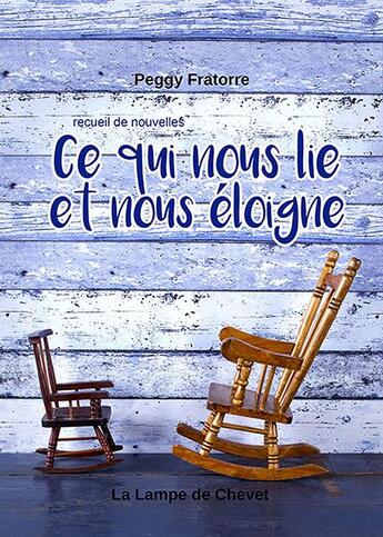 Couverture du livre « Ce qui nous lie et nous éloigne » de Peggy Fratorre aux éditions La Lampe De Chevet