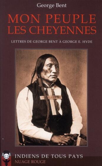 Couverture du livre « Mon peuple les Cheyennes ; lettres de George Bent à George E. Hyde » de George Bent aux éditions Rocher