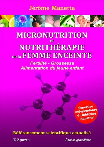 Couverture du livre « MICRONUTRITION et NUTRITHERAPIE de la FEMME ENCEINTE: Fertilité - Grossesse - Alimentation du jeune » de Jerome Manetta aux éditions Sparte