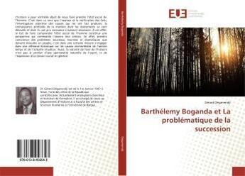 Couverture du livre « Barthelemy boganda et la problematique de la succession » de Deganendji Gerard aux éditions Editions Universitaires Europeennes