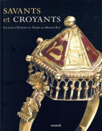 Couverture du livre « Savants et croyants ; les juifs d'Europe du nord au Moyen Age » de Nicolas Hatot aux éditions Snoeck Gent