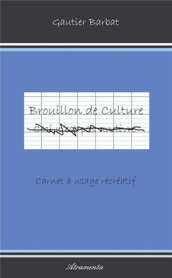 Couverture du livre « Brouillon de culture - carnet a usage recreatif » de Barbat Gautier aux éditions Atramenta