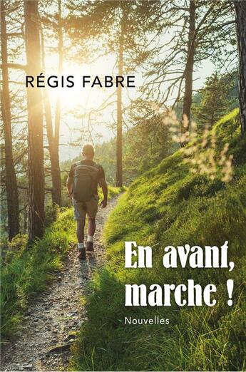 Couverture du livre « En avant, marche ! - nouvelles » de Regis Fabre aux éditions Librinova