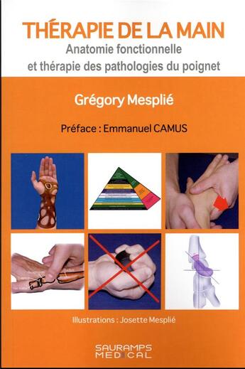 Couverture du livre « Thérapie de la main : anatomie fonctionnelle et thérapie des pathologies du poignet » de Gregory Mesplie et Josette Mesplie aux éditions Sauramps Medical