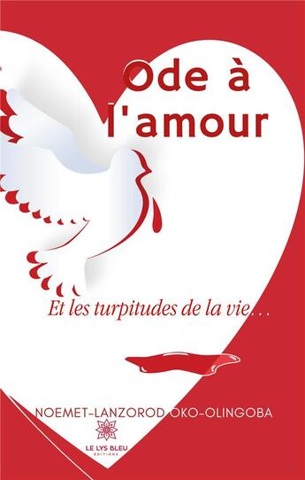 Couverture du livre « Ode à l'amour : et les turpitudes de la vie... » de Noemet-Lanzorod Oko-Olingoba aux éditions Le Lys Bleu