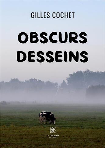 Couverture du livre « Obscurs desseins » de Cochet Gilles aux éditions Le Lys Bleu